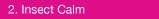 Insect Calm